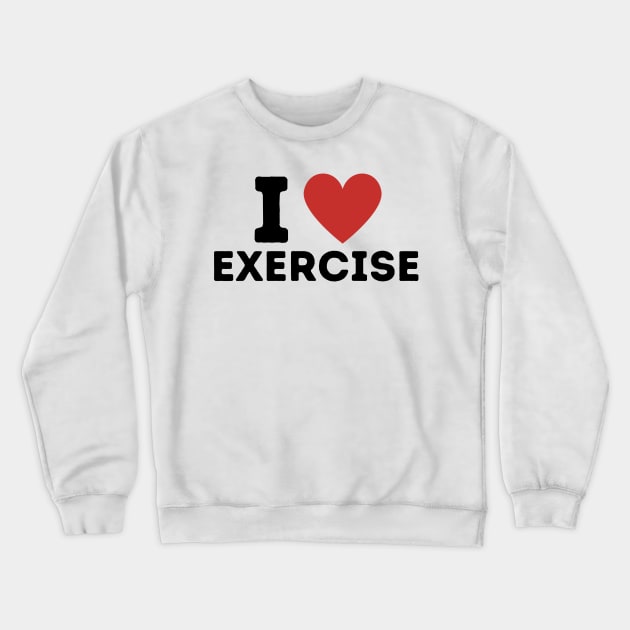 I Love Exercise Simple Heart Design Crewneck Sweatshirt by Word Minimalism